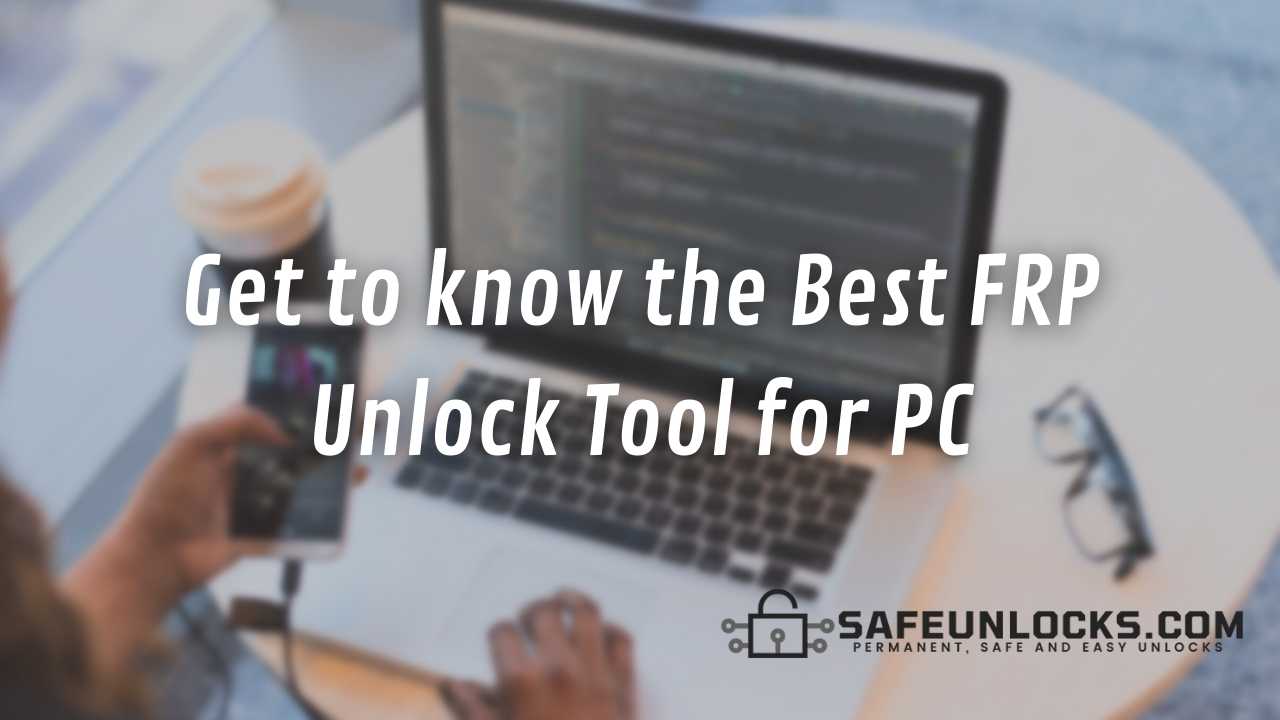 Get to know the Best FRP Unlock Tool for PC