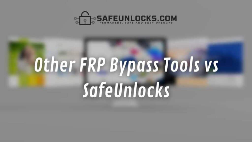 Other FRP Bypass Tools vs SafeUnlocks
