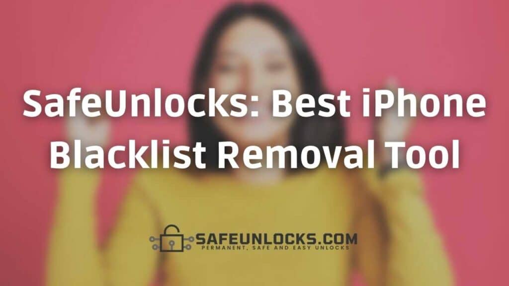 SafeUnlocks Best iPhone Blacklist Removal Tool