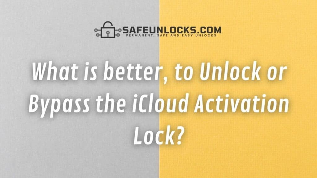 What is better, to Unlock or Bypass the iCloud Activation Lock?