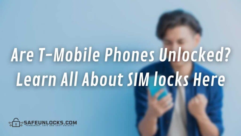 Are T Mobile Phones Unlocked Learn All About SIM locks Here