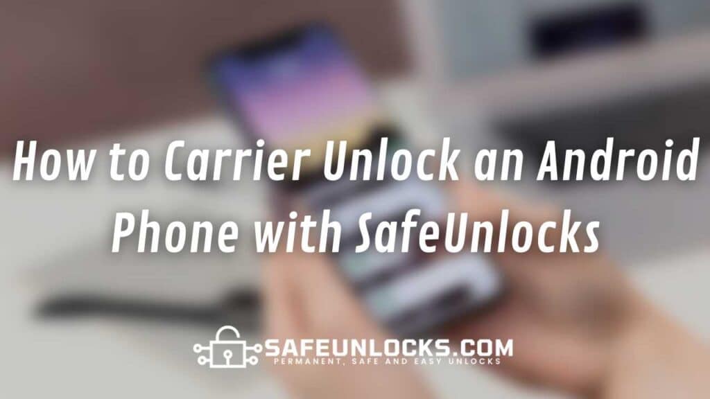 How to Carrier Unlock an Android Phone with SafeUnlocks