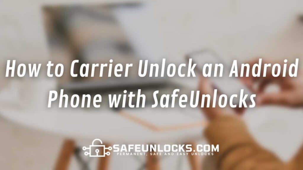 How to Carrier Unlock an Android Phone with SafeUnlocks