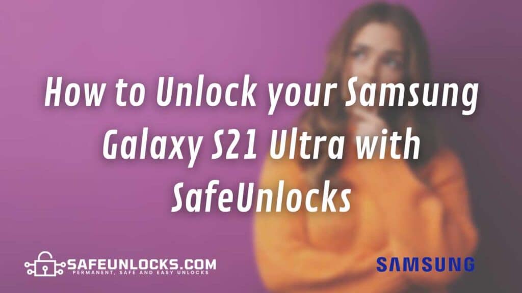 How to Unlock your Samsung Galaxy S21 Ultra with SafeUnlocks