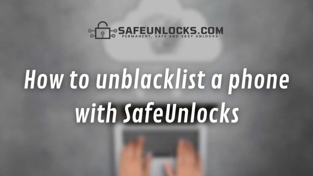 How to unblacklist a phone with SafeUnlocks