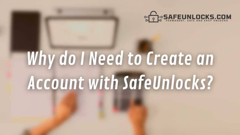 Why do I Need to Create an Account with SafeUnlocks?