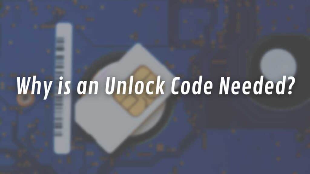 Why is an Unlock Code Needed?