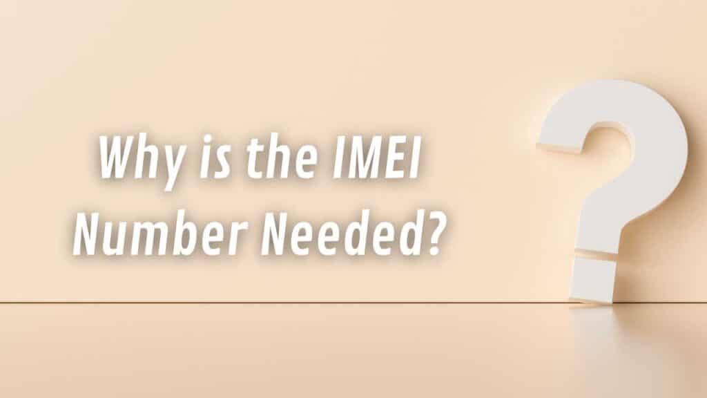 Why is the IMEI Number Needed?