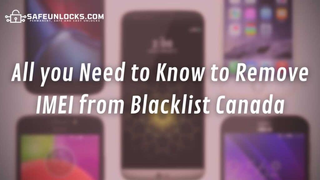 All you Need to Know to Remove IMEI from Blacklist Canada