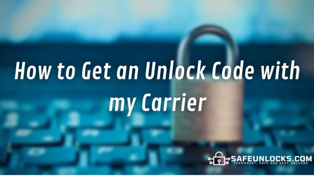 How to Get an Unlock Code with my Carrier