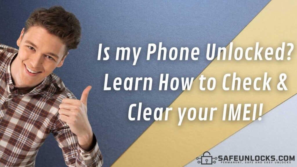 Is my Phone Unlocked Learn How to Check Clear your IMEI