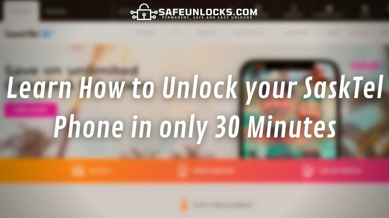 Learn How to Unlock your SaskTel Phone in only 30 Minutes