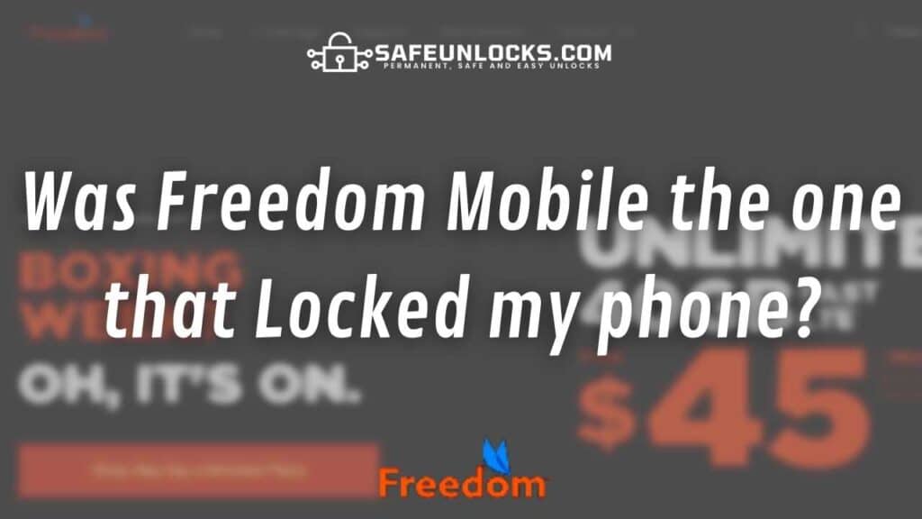Was Freedom Mobile the one that Locked my phone?