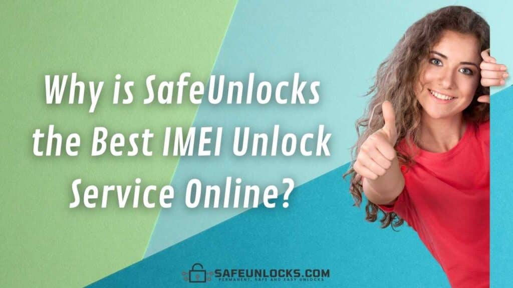 Why is SafeUnlocks the Best IMEI Unlock Service Online?