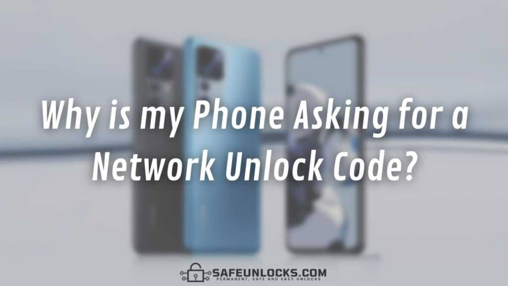 Why is my Phone Asking for a Network Unlock Code?
