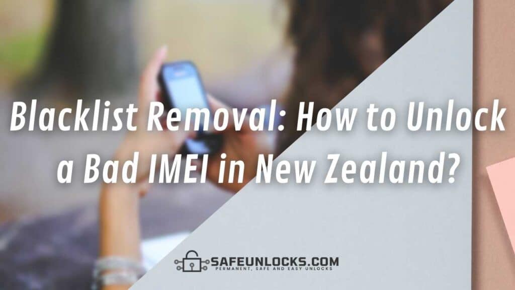 Blacklist Removal How to Unlock a Bad IMEI in New Zealand