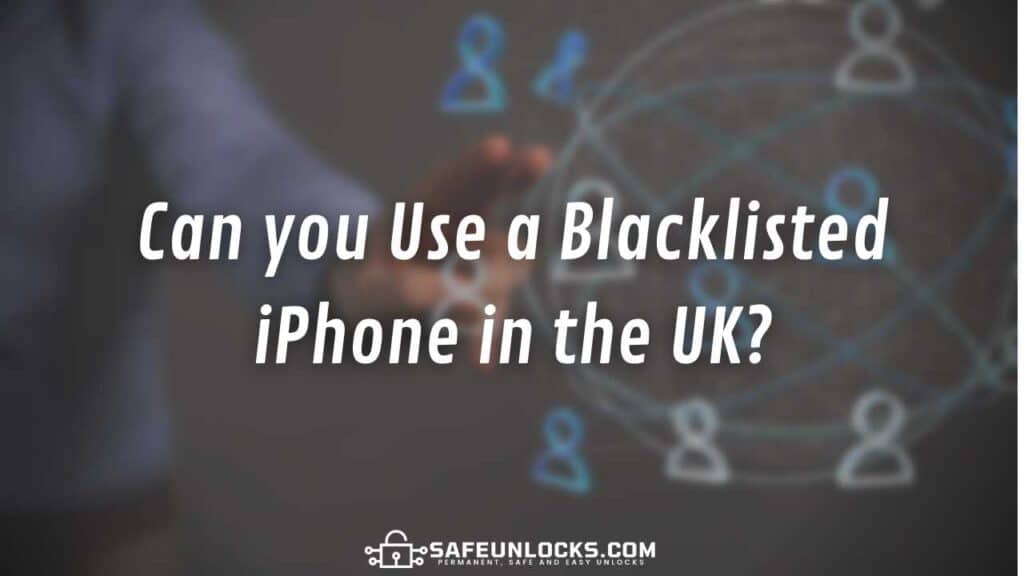 Can you Use a Blacklisted iPhone in the UK?