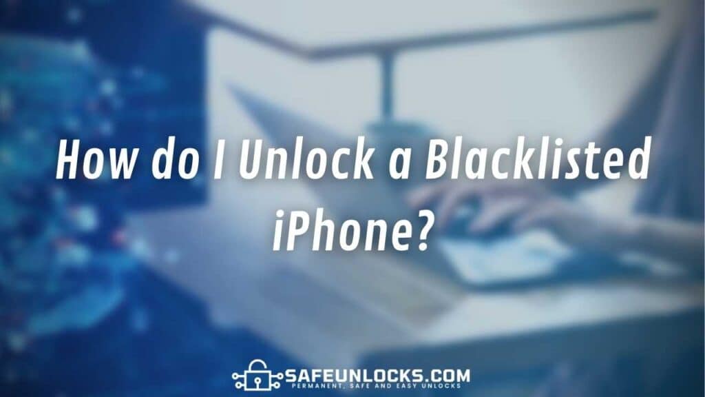 How do I Unlock a Blacklisted iPhone?