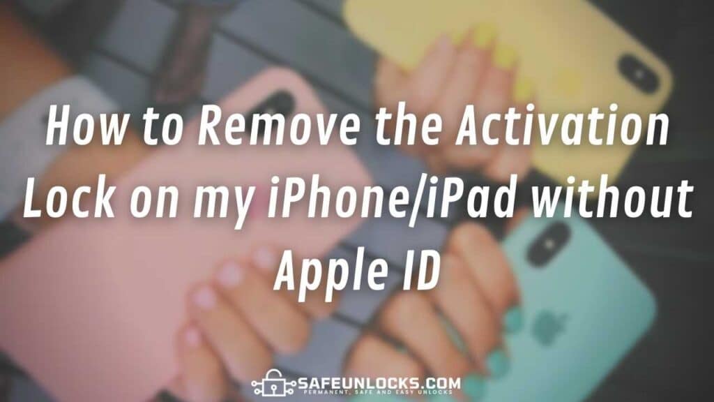 How to Remove the Activation Lock on my iPhone/iPad without Apple ID