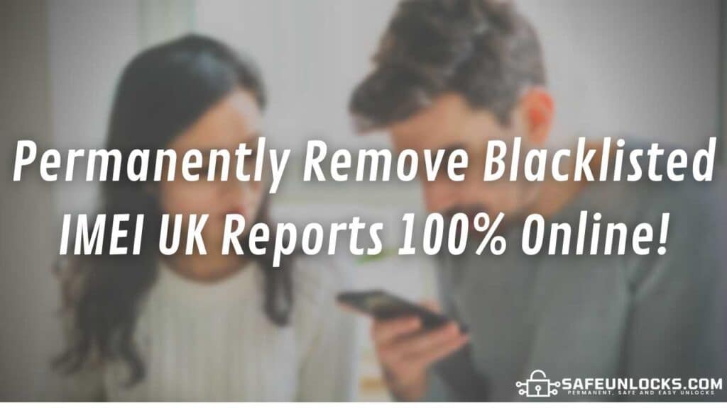 Permanently Remove Blacklisted IMEI UK Reports 100 Online
