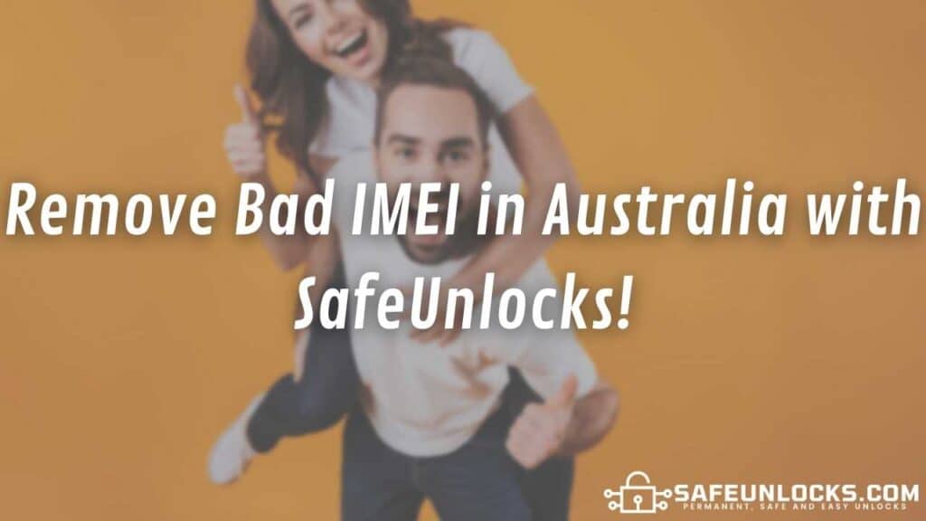 Remove Bad IMEI in Australia with SafeUnlocks!