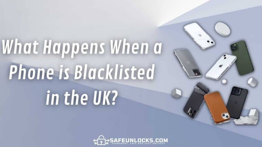 What Happens When a Phone is Blacklisted in the UK?