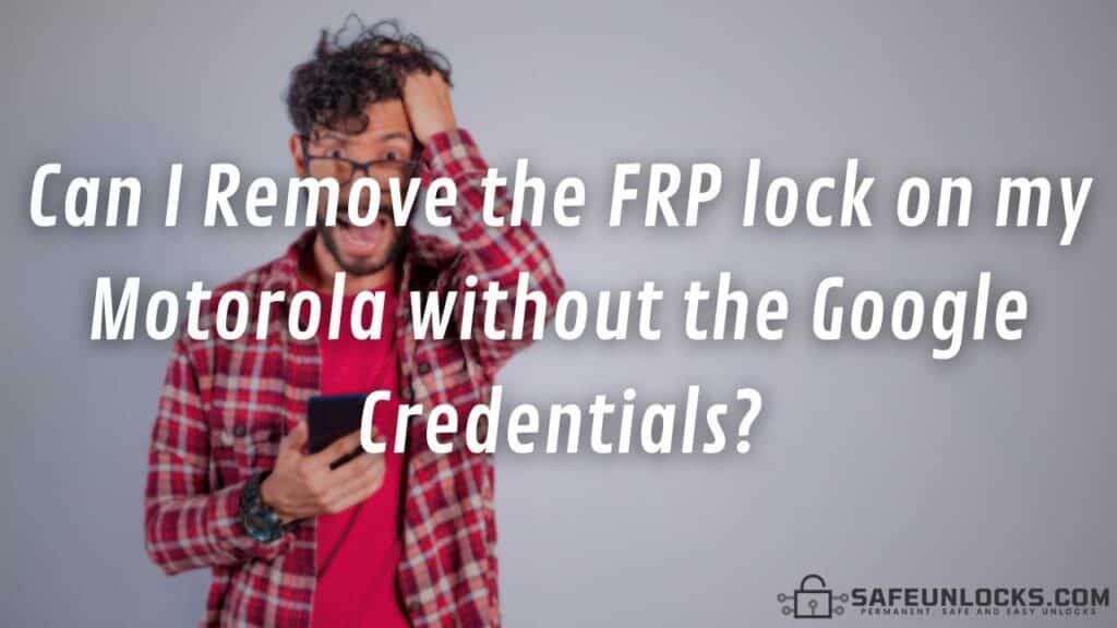 Can I Remove FRP lock on Motorola without the Google Credentials?