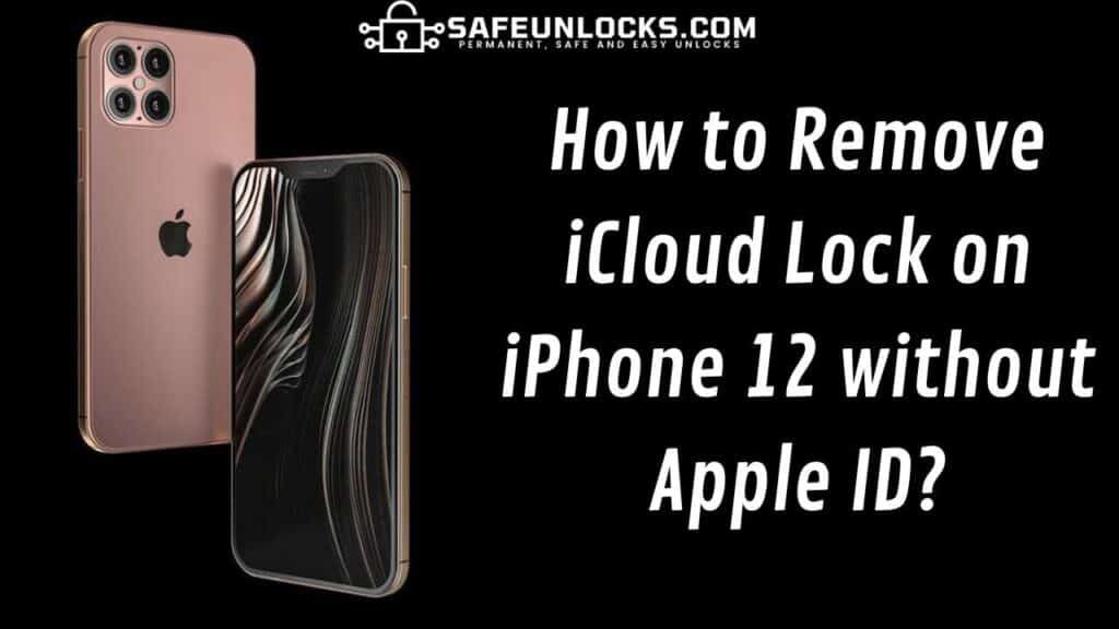 How to Remove iCloud Lock on iPhone 12 without Apple ID?