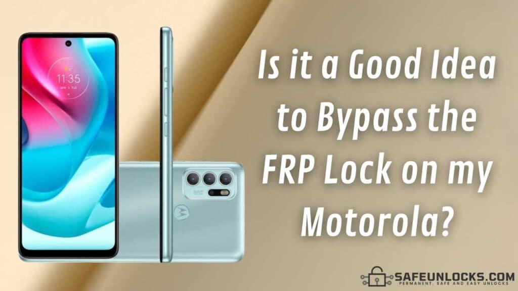 Is it a Good Idea to Bypass the FRP Lock on my Motorola?