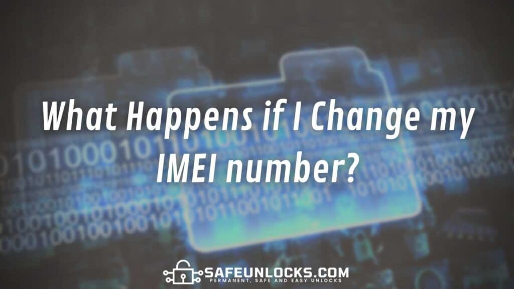 What Happens if I Change my IMEI number?