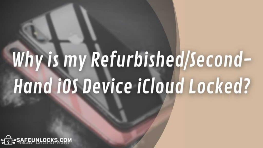 Why is my Refurbished/Second-Hand iOS Device iCloud Locked?