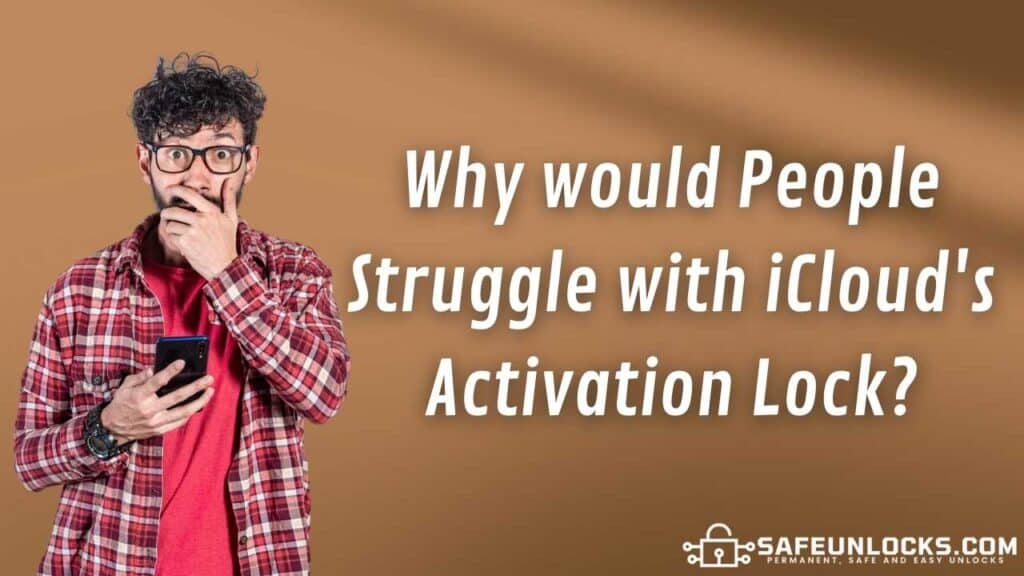 Why would People Struggle with iCloud's Activation Lock?