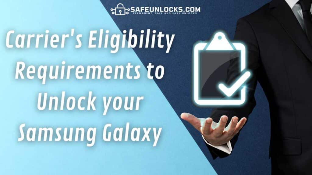 Carrier's Eligibility Requirements to Unlock your Samsung Galaxy