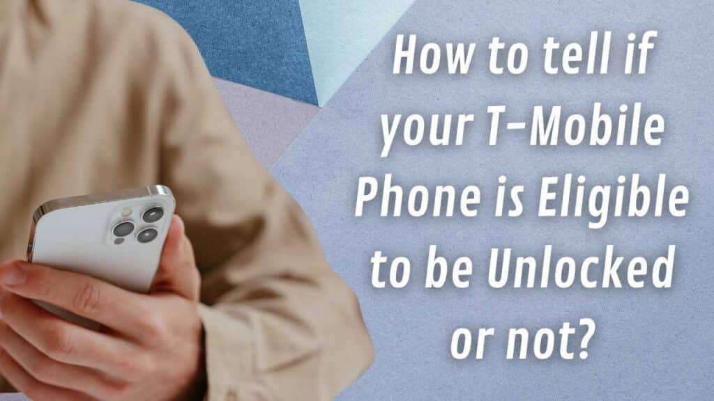 How to tell if your T-Mobile Phone is Eligible to be Unlocked or not?