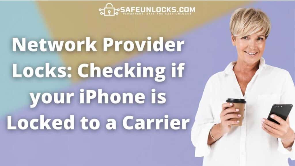 Network Provider Locks: Checking if your iPhone is Locked to a Carrier