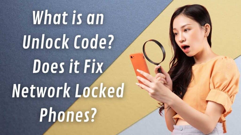 What is an Unlock Code? Does it Fix Network Locked Phones?