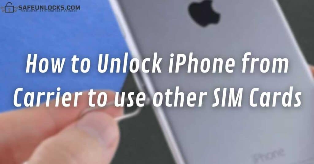How to Unlock iPhone from Carrier to use other SIM Cards