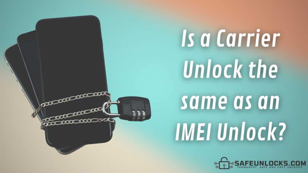 Is a Carrier Unlock the same as an IMEI Unlock?