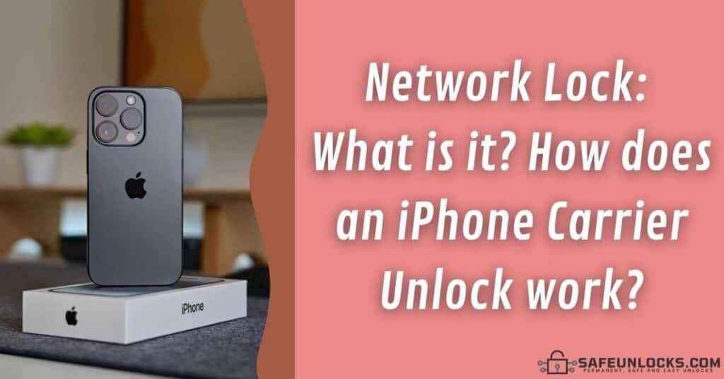 Network Lock: What is it? How does an iPhone Carrier Unlock work?