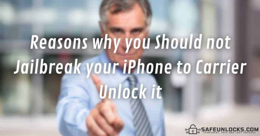 Reasons why you Should not Jailbreak your iPhone to Carrier Unlock it