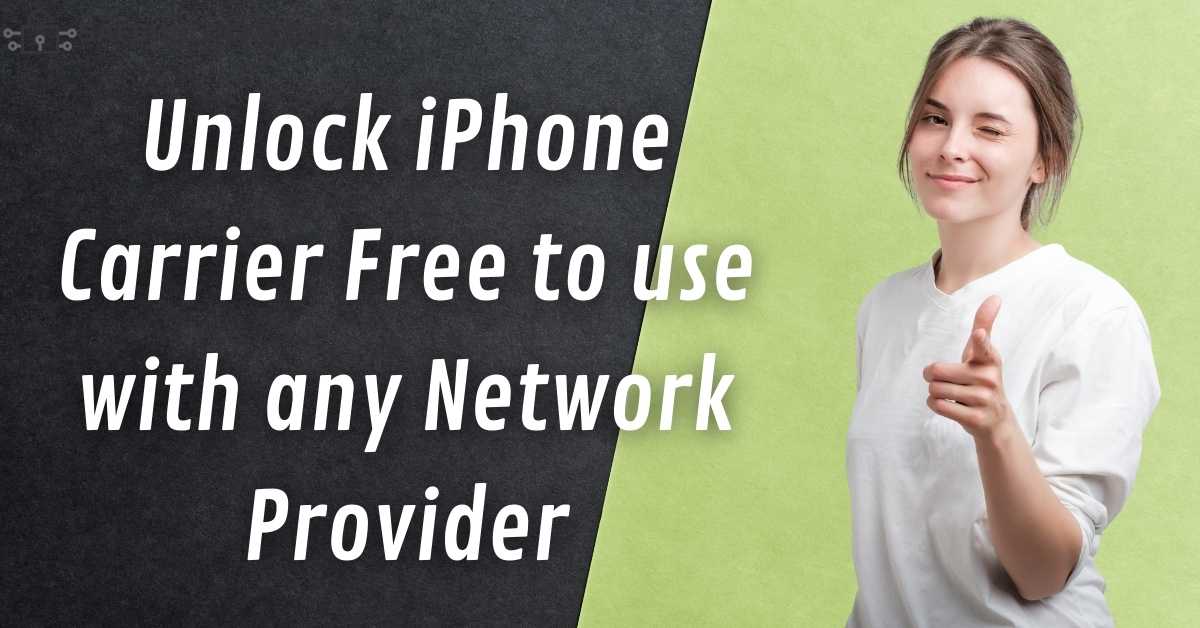 Unlock iPhone Carrier Free to use with any Network Provider
