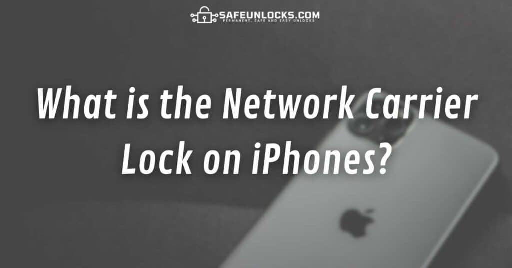 What is the Network Carrier Lock on iPhones?