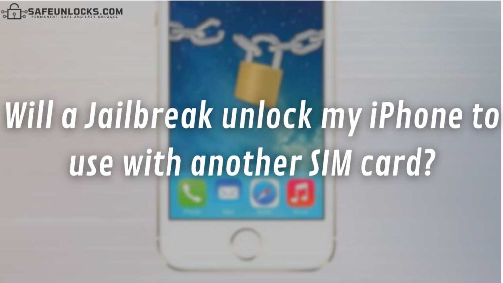 Will a Jailbreak unlock my iPhone to use with another SIM card?