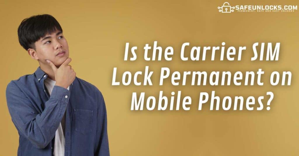 Is the Carrier SIM Lock Permanent on Mobile Phones?