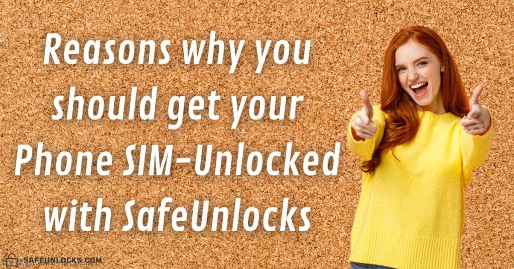 Reasons why you should get your Phone SIM-Unlocked with SafeUnlocks