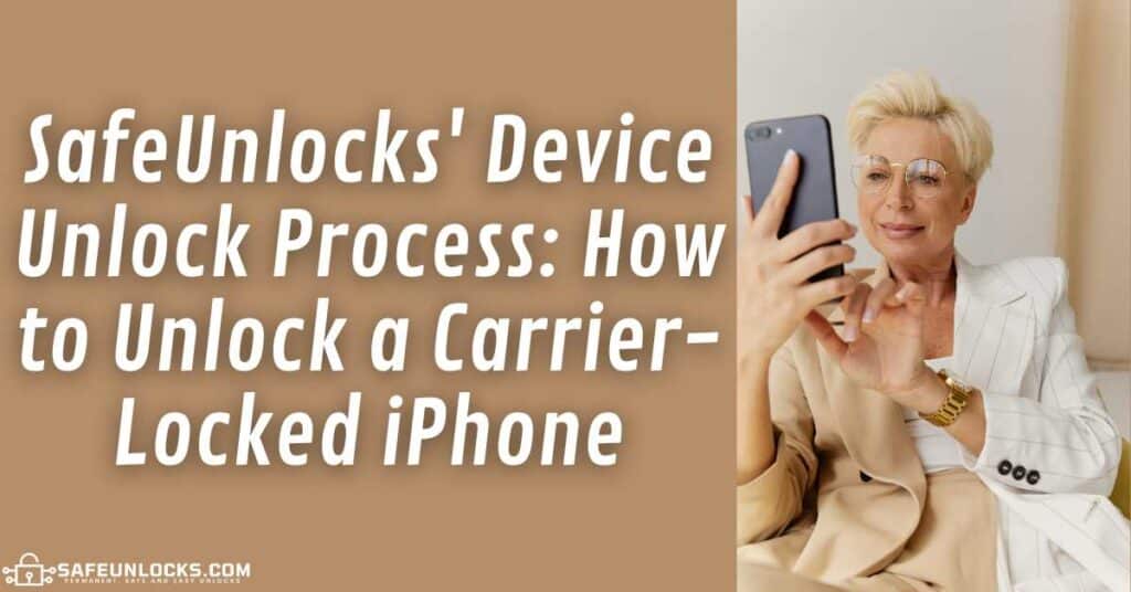 SafeUnlocks' Device Unlock Process: How to Unlock a Carrier-Locked iPhone