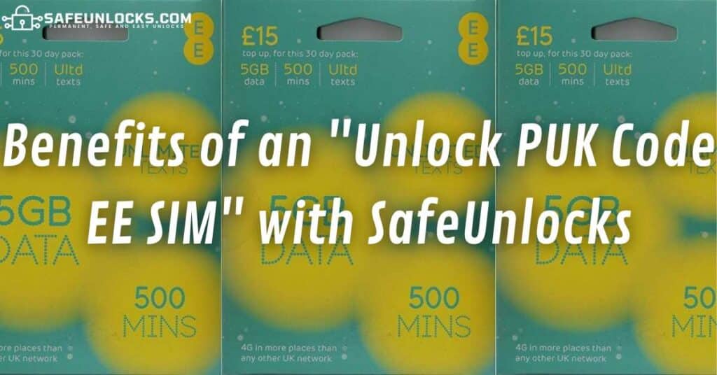 Benefits of an "Unlock PUK Code EE SIM" with SafeUnlocks