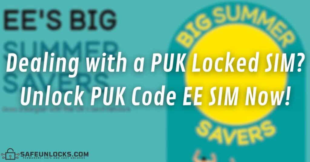 Dealing with a PUK Locked SIM Unlock PUK Code EE SIM Now