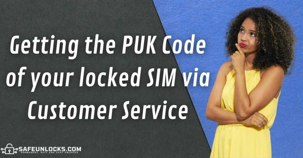 Getting the PUK Code of your locked SIM via Customer Service
