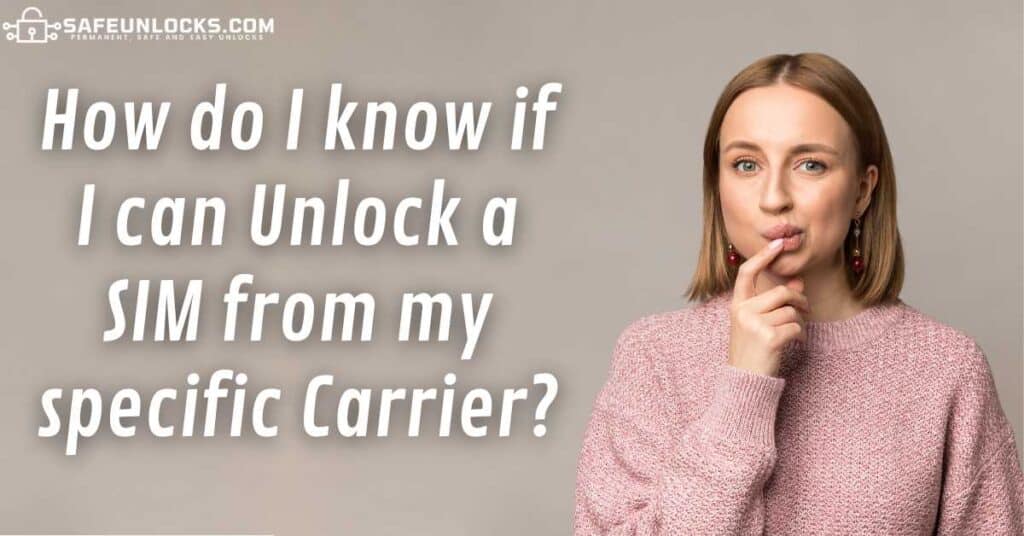 How do I know if I can Unlock a SIM from my specific Carrier?